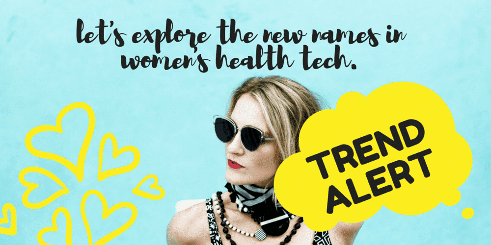 Women's health tech.